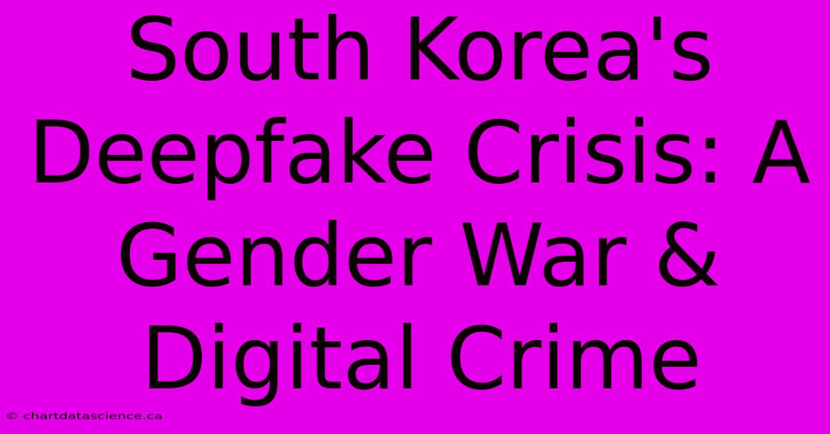 South Korea's Deepfake Crisis: A Gender War & Digital Crime