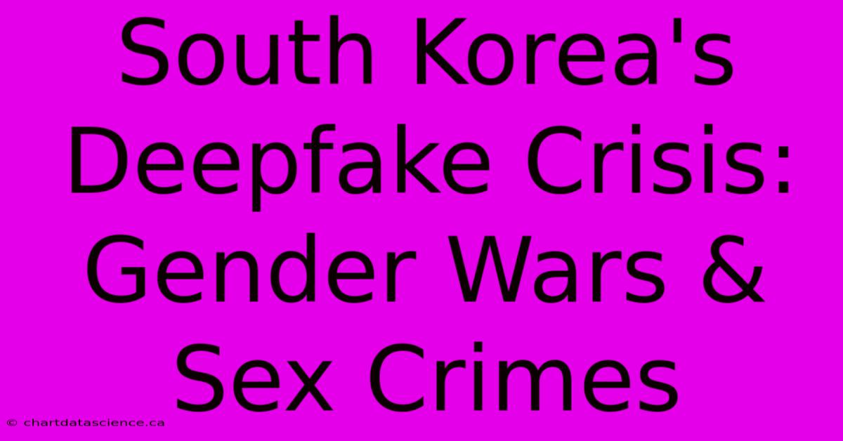 South Korea's Deepfake Crisis: Gender Wars & Sex Crimes