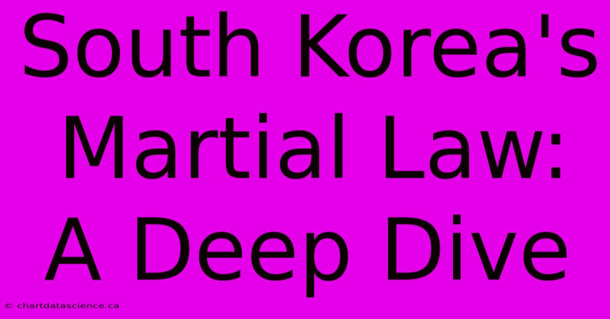 South Korea's Martial Law: A Deep Dive