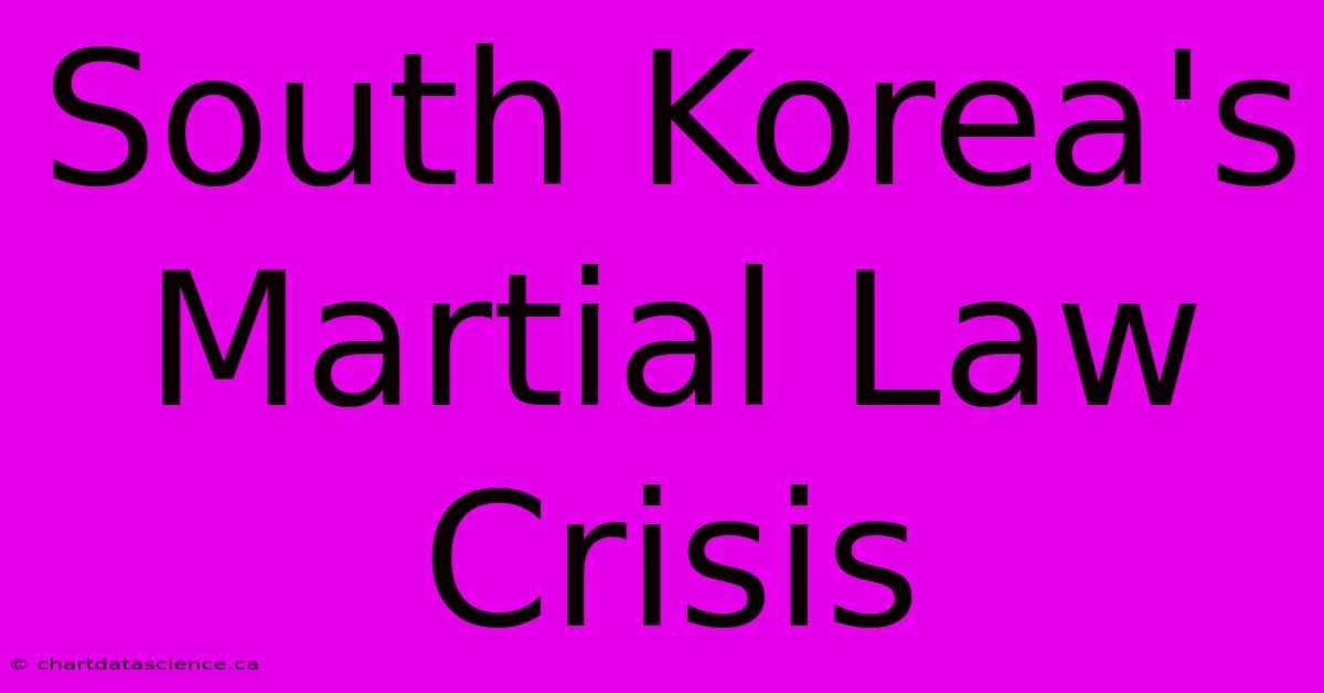 South Korea's Martial Law Crisis