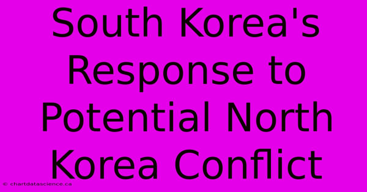 South Korea's Response To Potential North Korea Conflict 