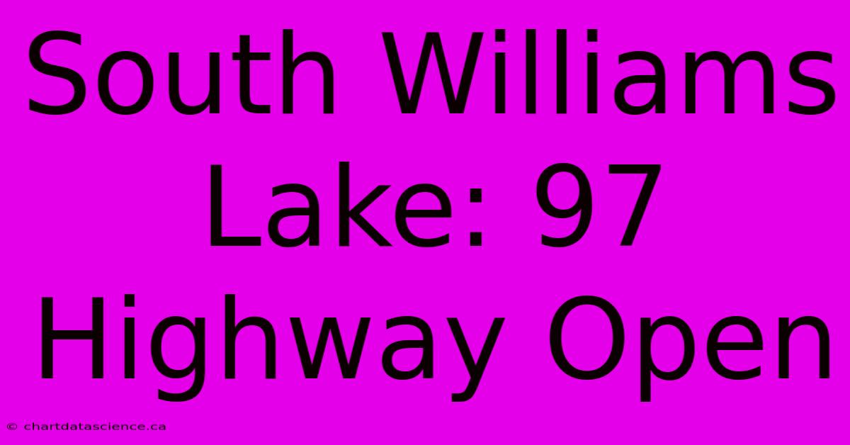 South Williams Lake: 97 Highway Open