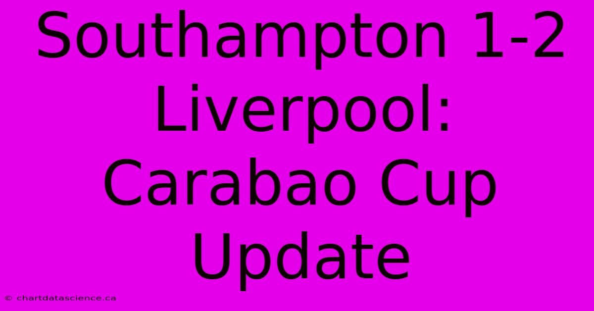 Southampton 1-2 Liverpool: Carabao Cup Update