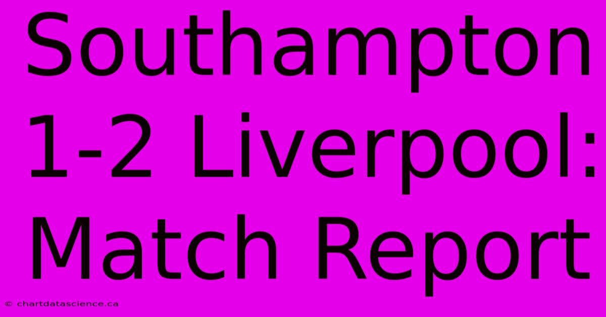 Southampton 1-2 Liverpool: Match Report