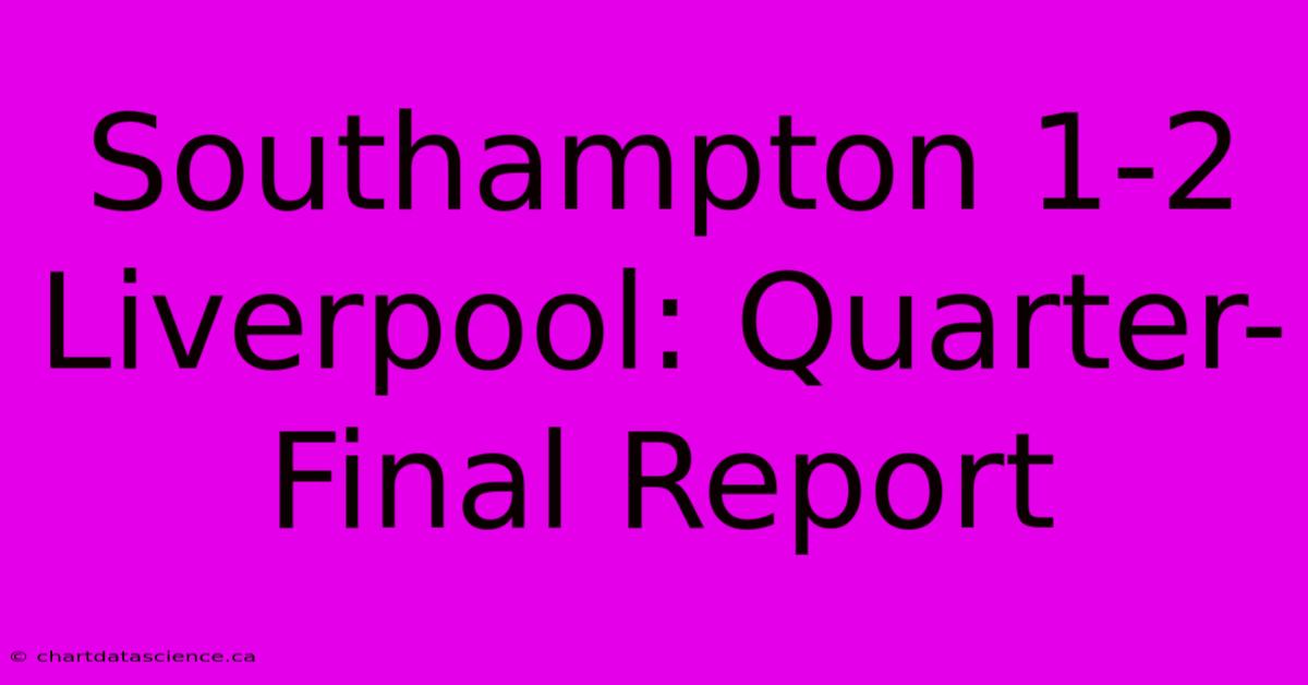 Southampton 1-2 Liverpool: Quarter-Final Report