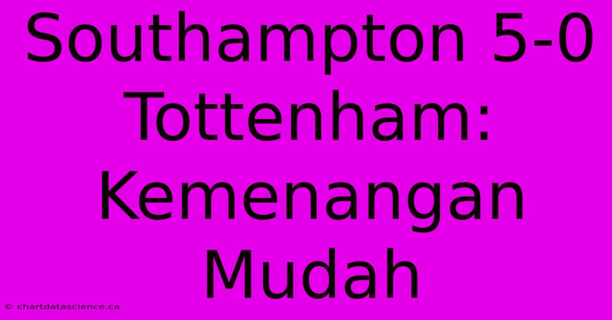 Southampton 5-0 Tottenham: Kemenangan Mudah