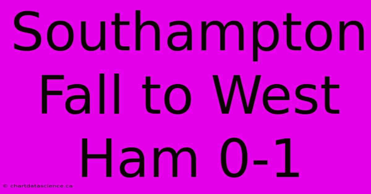 Southampton Fall To West Ham 0-1