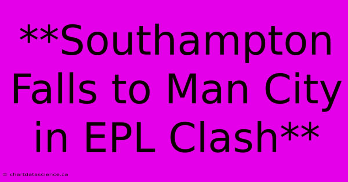 **Southampton Falls To Man City In EPL Clash**