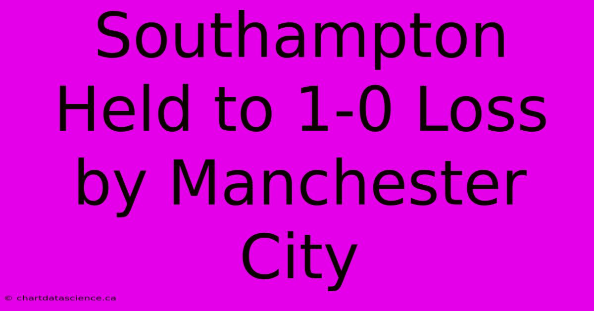 Southampton Held To 1-0 Loss By Manchester City 