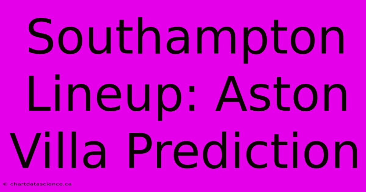 Southampton Lineup: Aston Villa Prediction