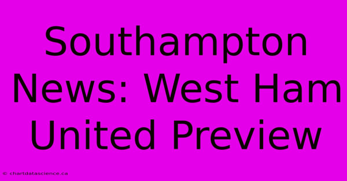 Southampton News: West Ham United Preview