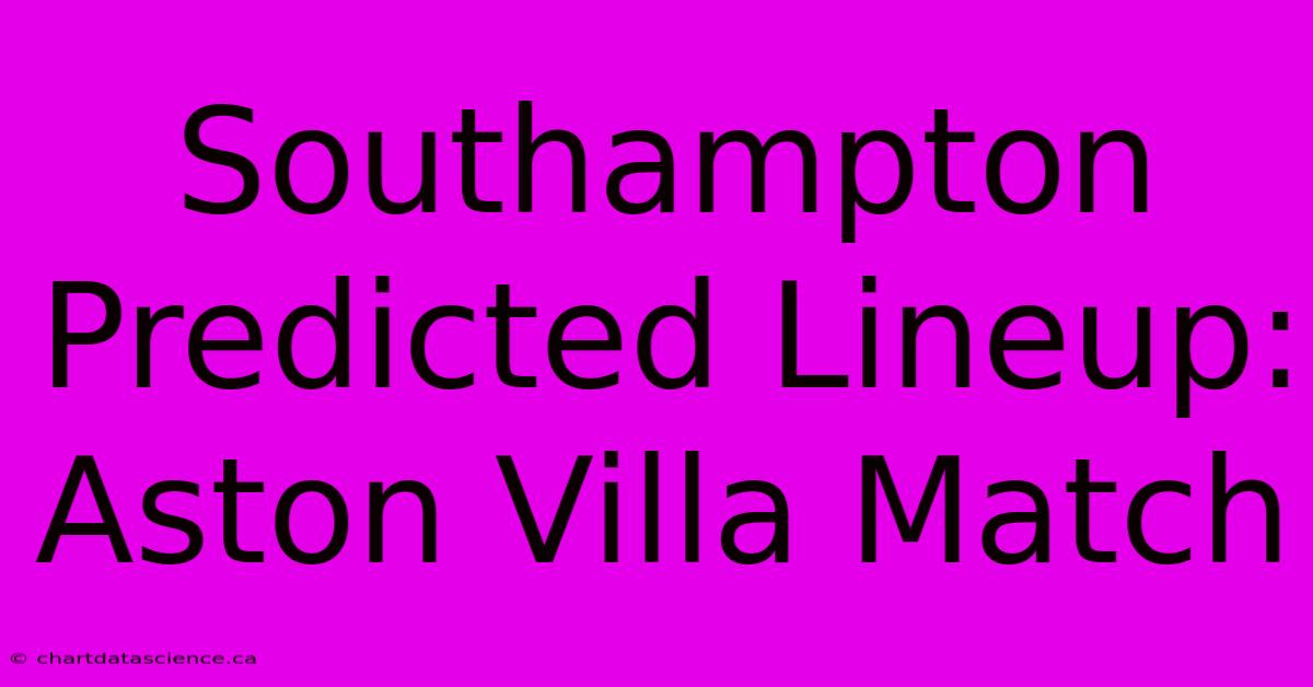 Southampton Predicted Lineup: Aston Villa Match