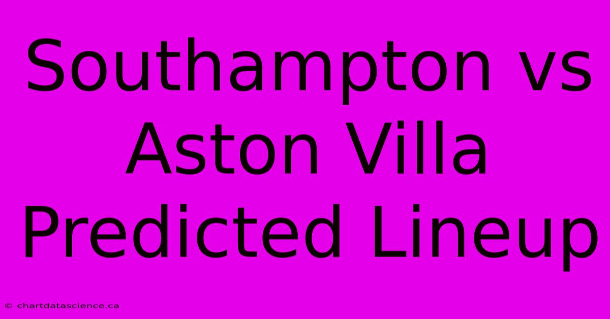 Southampton Vs Aston Villa Predicted Lineup