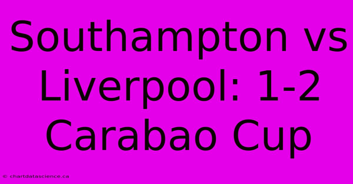 Southampton Vs Liverpool: 1-2 Carabao Cup