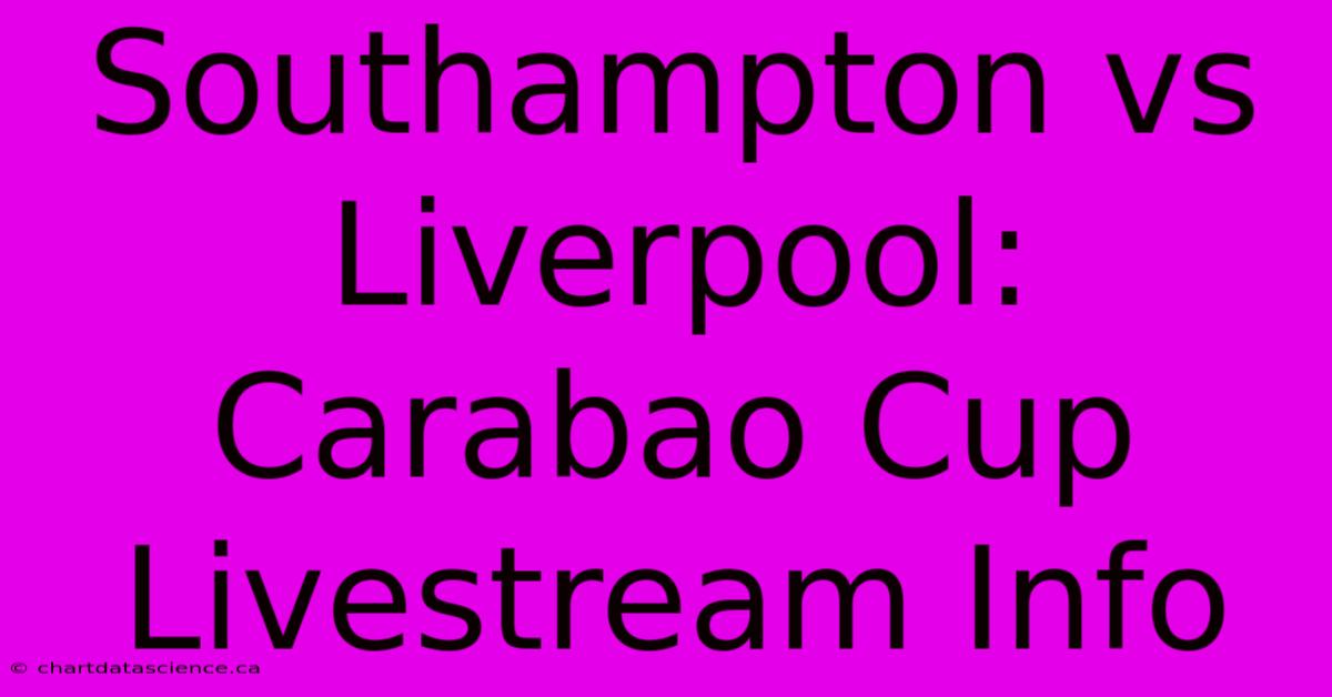 Southampton Vs Liverpool: Carabao Cup Livestream Info