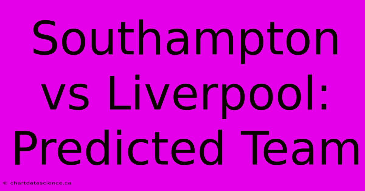 Southampton Vs Liverpool: Predicted Team