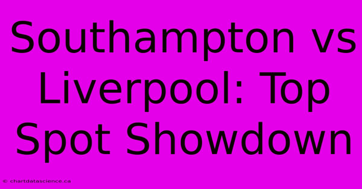 Southampton Vs Liverpool: Top Spot Showdown