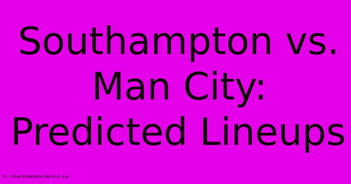 Southampton Vs. Man City: Predicted Lineups