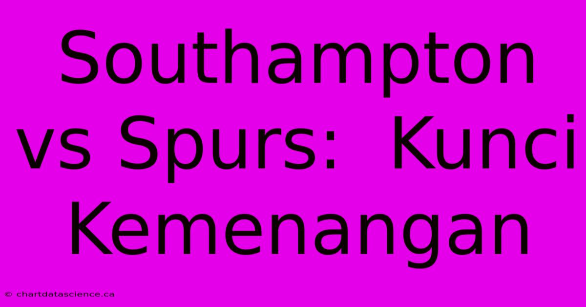 Southampton Vs Spurs:  Kunci Kemenangan