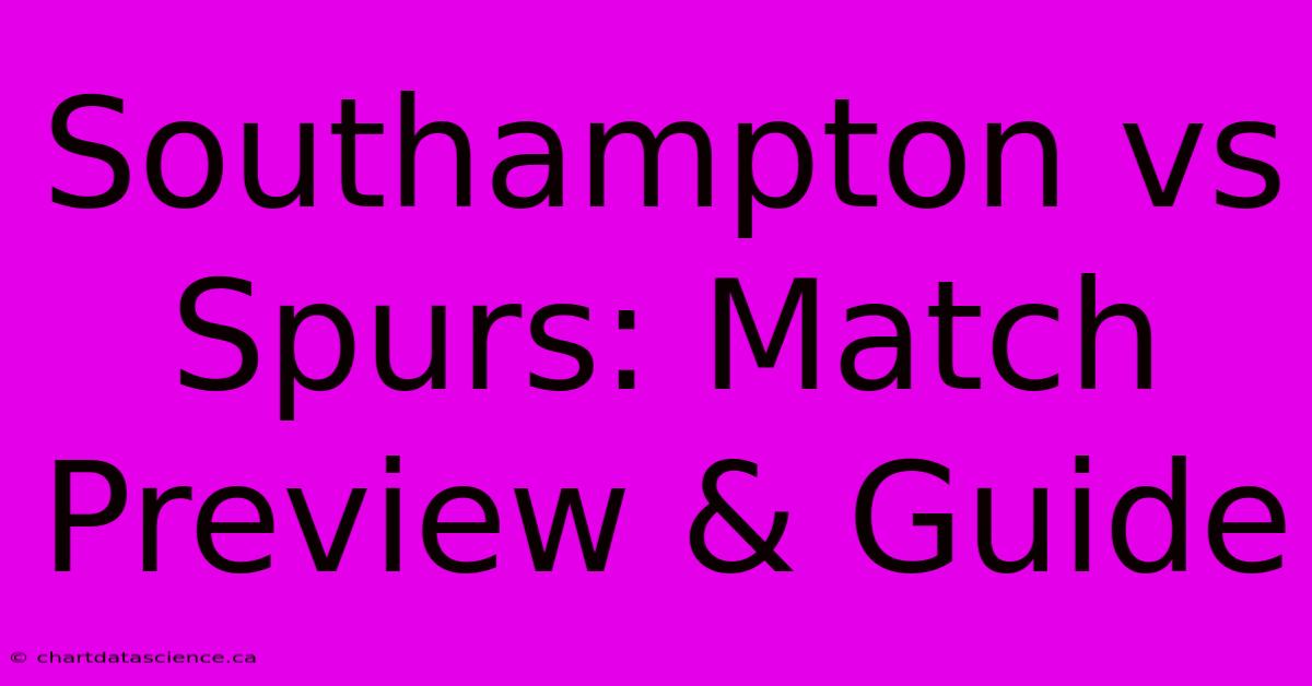 Southampton Vs Spurs: Match Preview & Guide