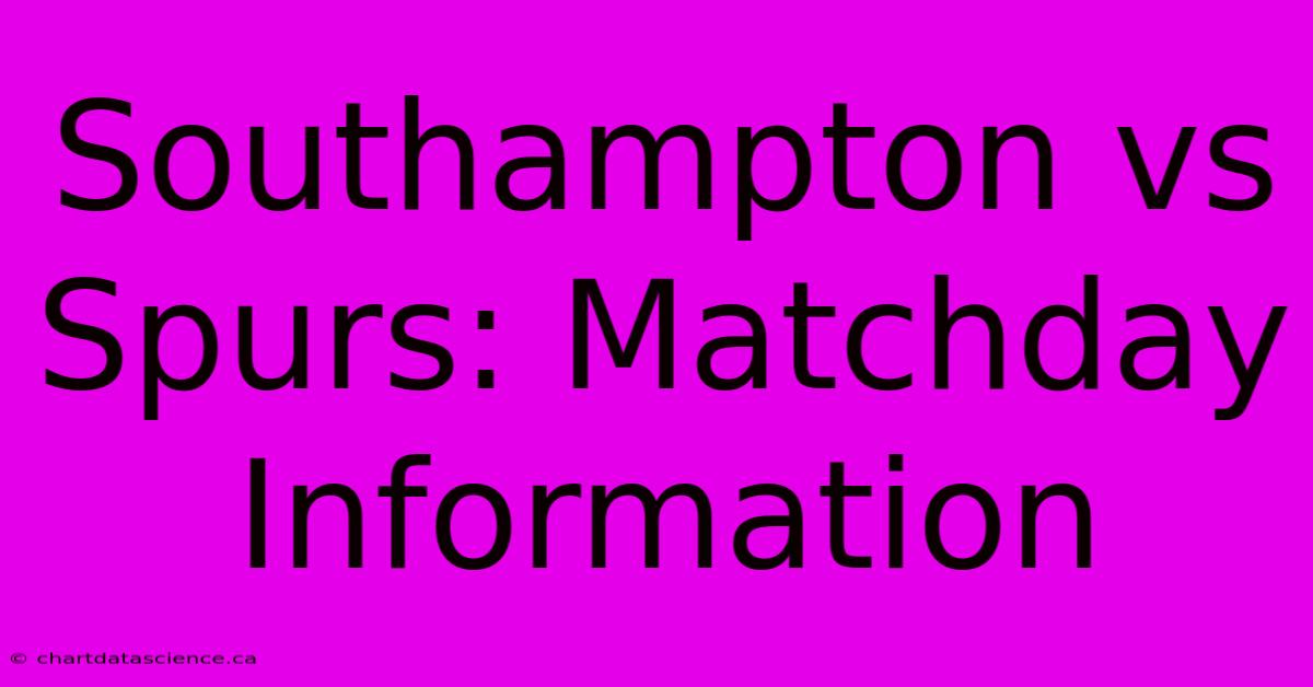 Southampton Vs Spurs: Matchday Information