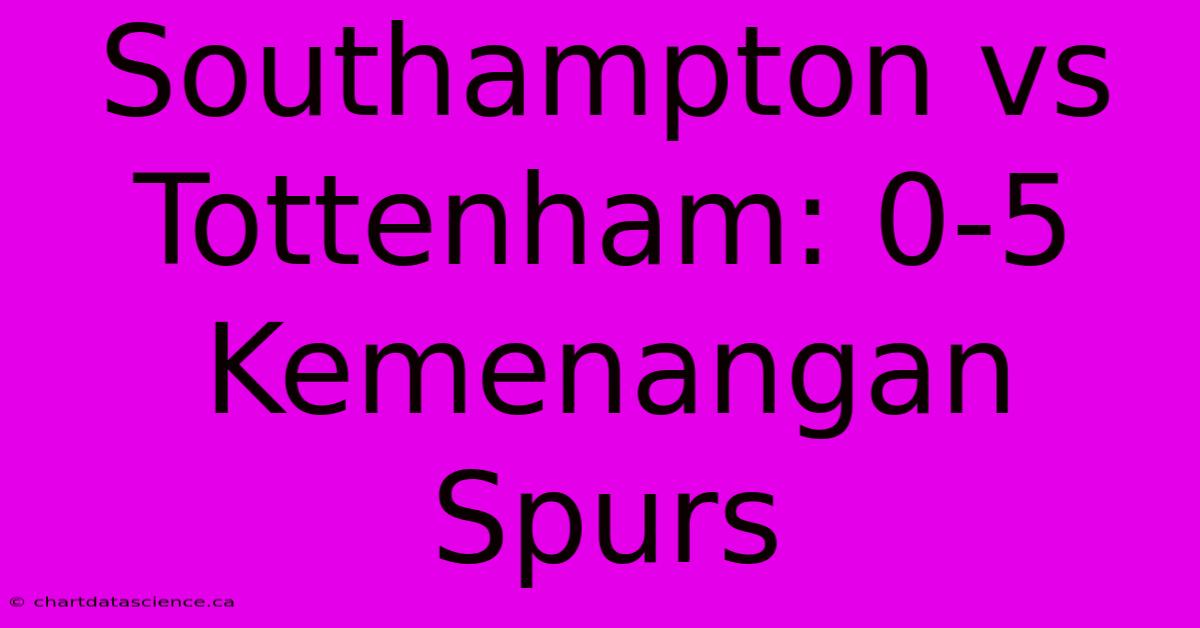 Southampton Vs Tottenham: 0-5 Kemenangan Spurs