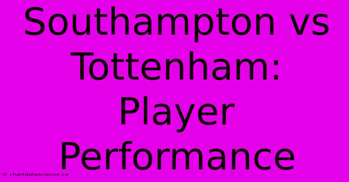 Southampton Vs Tottenham: Player Performance