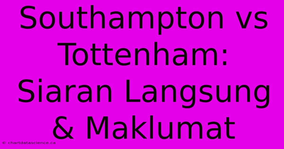 Southampton Vs Tottenham:  Siaran Langsung & Maklumat