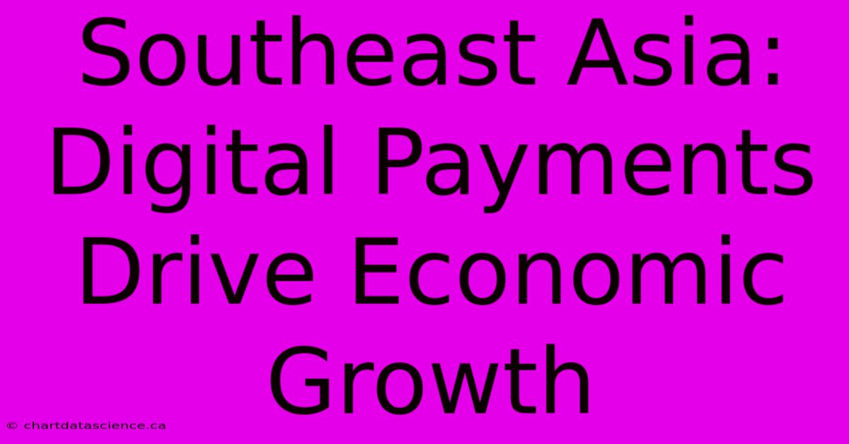 Southeast Asia: Digital Payments Drive Economic Growth