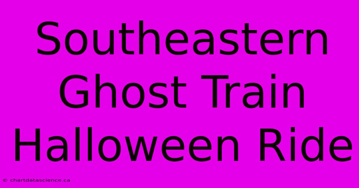 Southeastern Ghost Train Halloween Ride