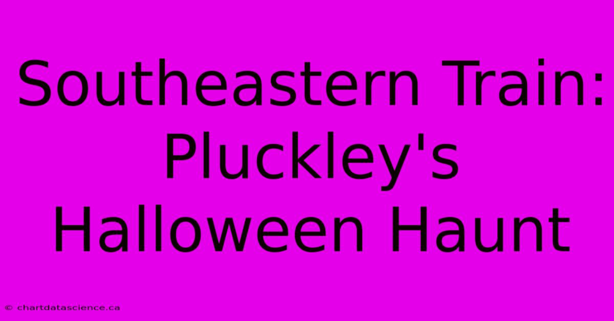 Southeastern Train: Pluckley's Halloween Haunt 