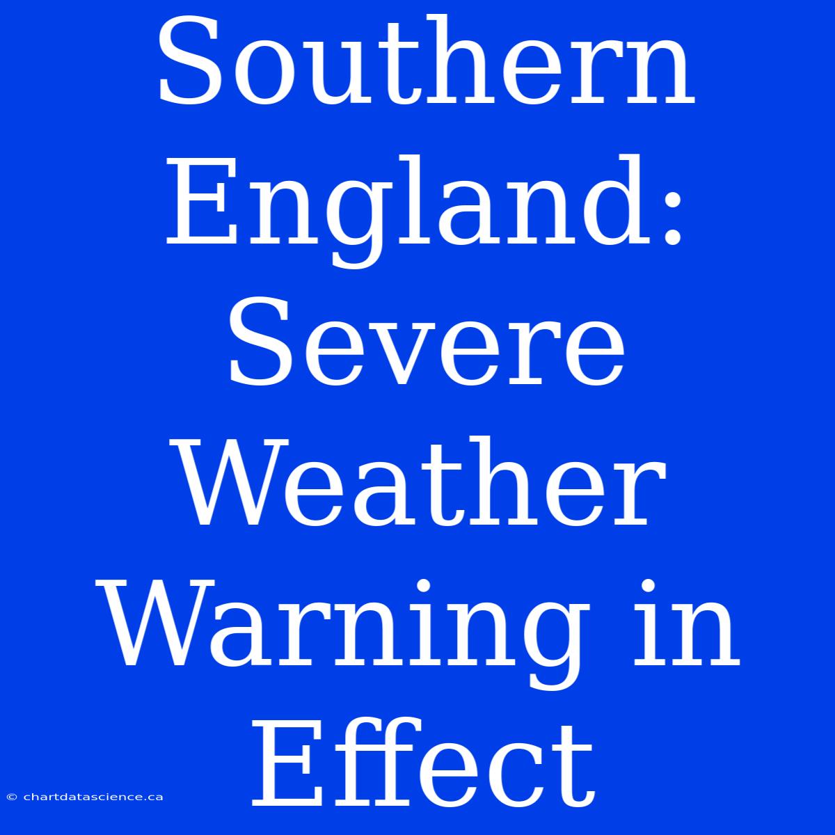 Southern England: Severe Weather Warning In Effect