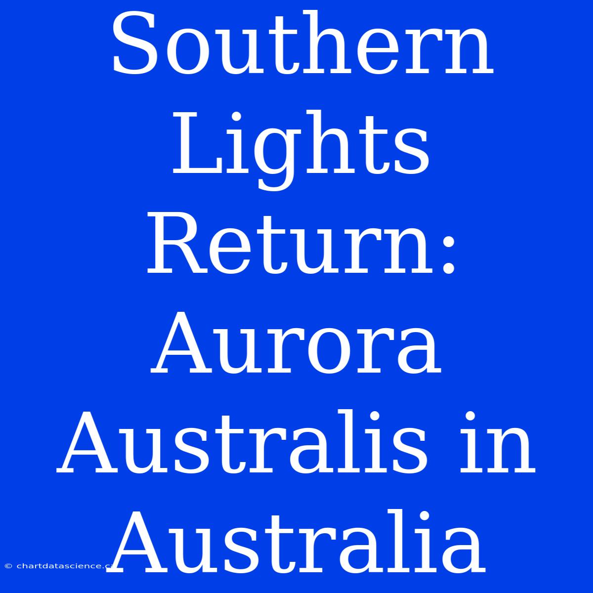 Southern Lights Return: Aurora Australis In Australia