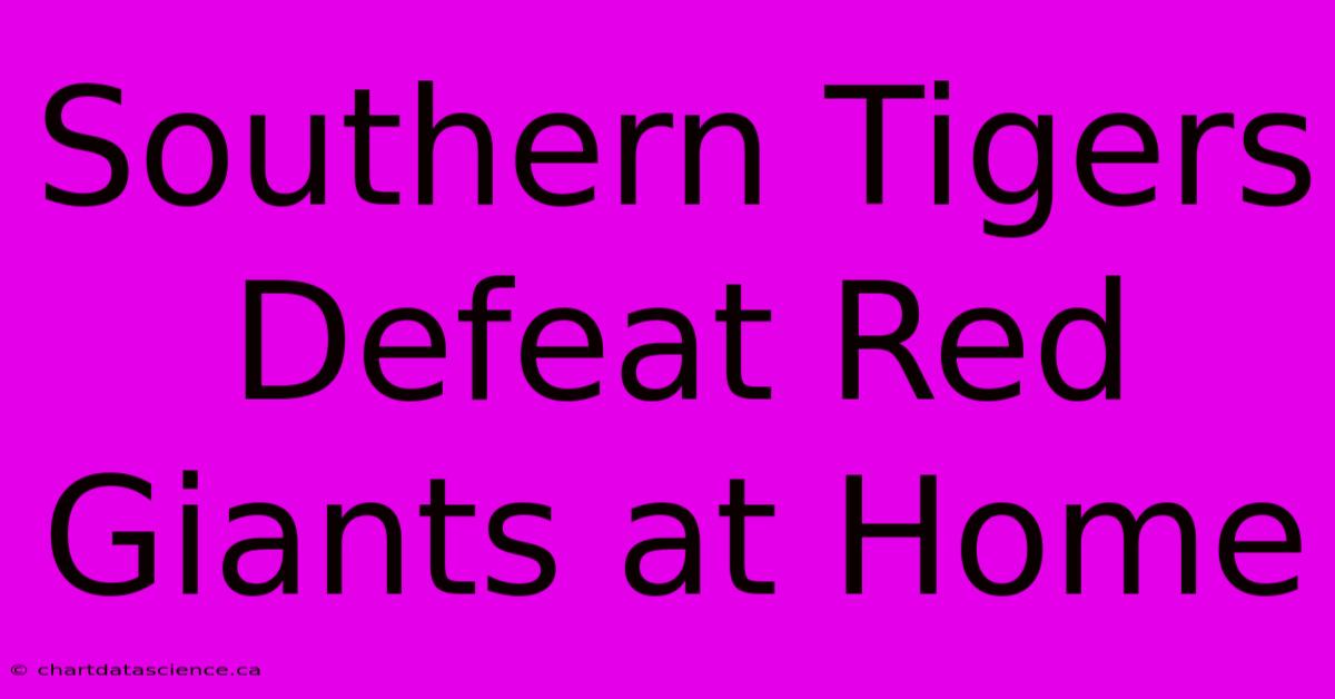 Southern Tigers Defeat Red Giants At Home