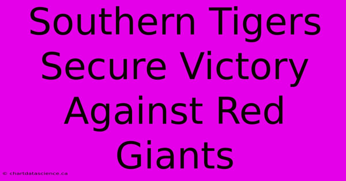 Southern Tigers Secure Victory Against Red Giants