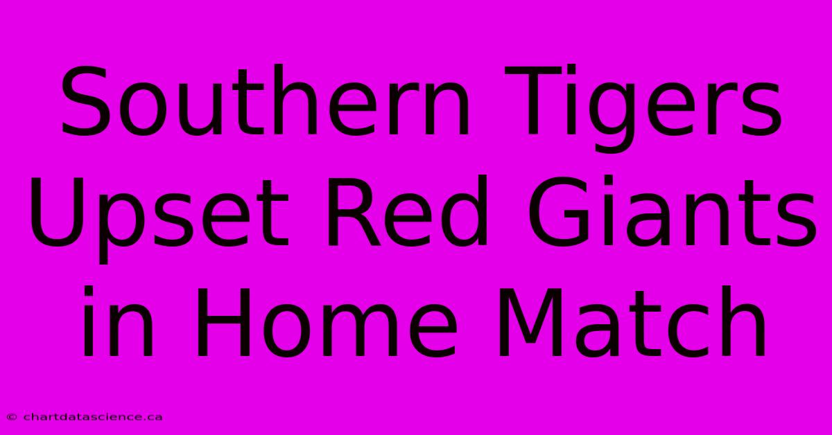 Southern Tigers Upset Red Giants In Home Match 