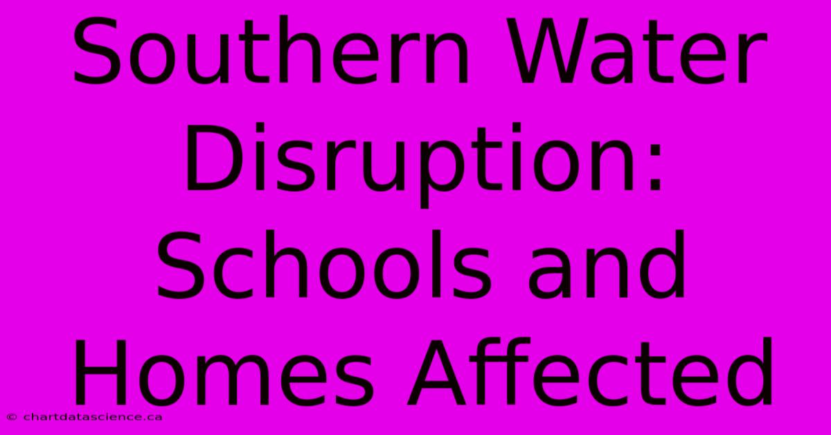 Southern Water Disruption: Schools And Homes Affected