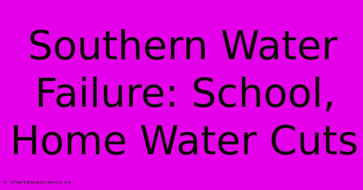 Southern Water Failure: School, Home Water Cuts