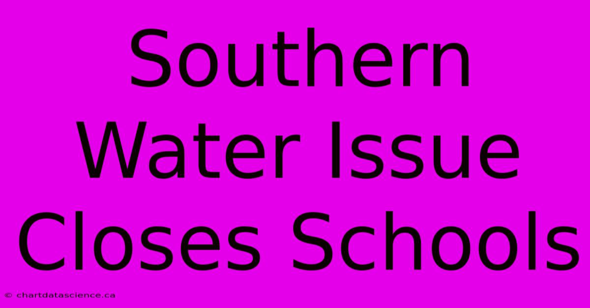 Southern Water Issue Closes Schools