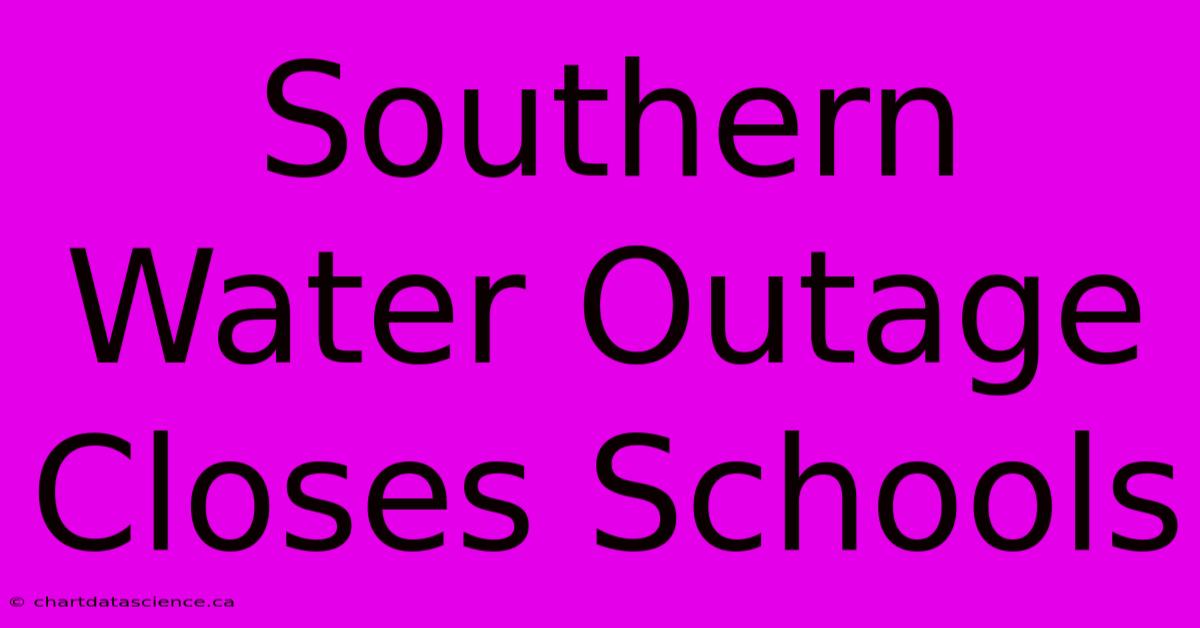 Southern Water Outage Closes Schools