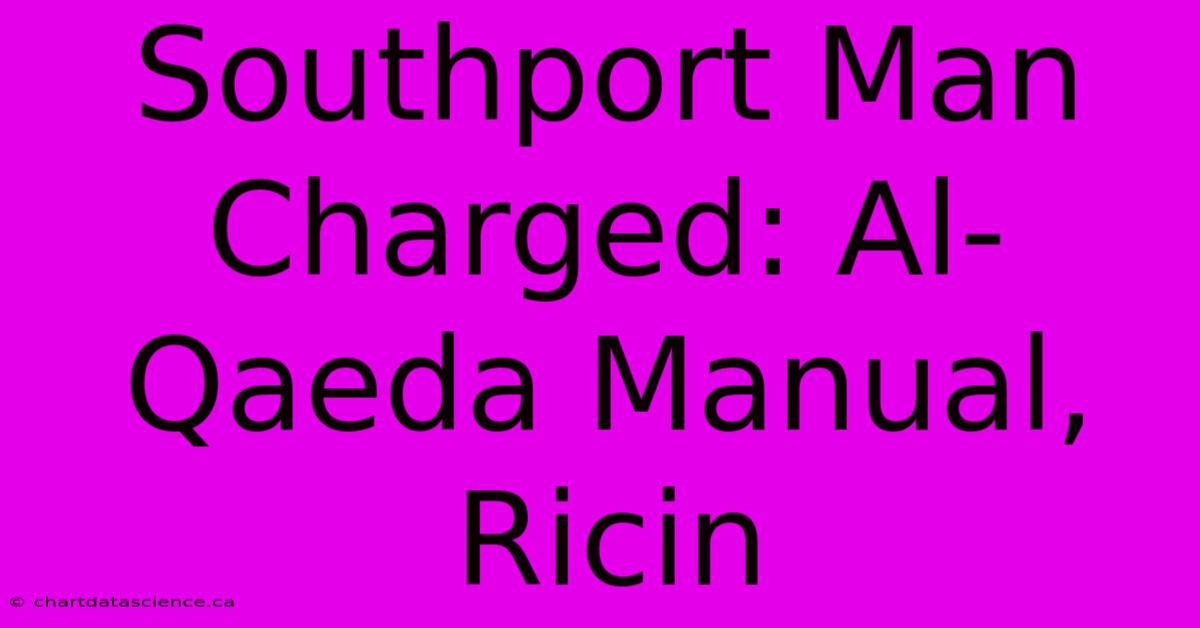 Southport Man Charged: Al-Qaeda Manual, Ricin