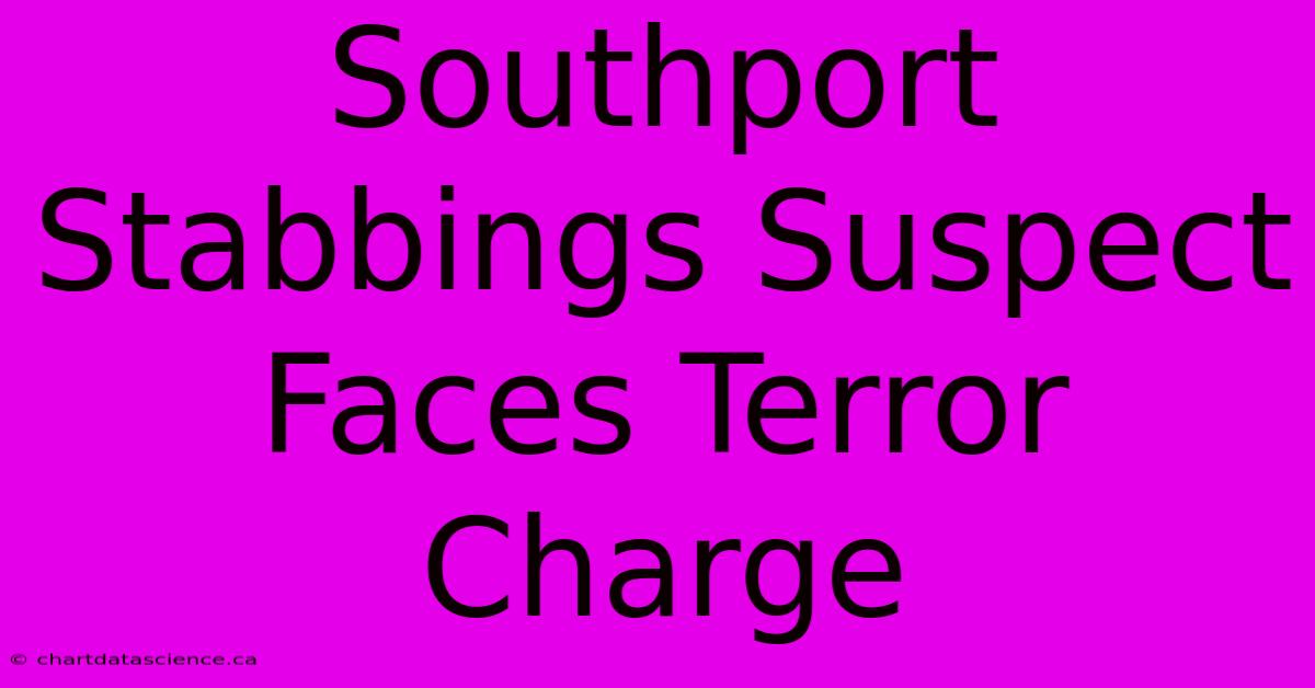 Southport Stabbings Suspect Faces Terror Charge