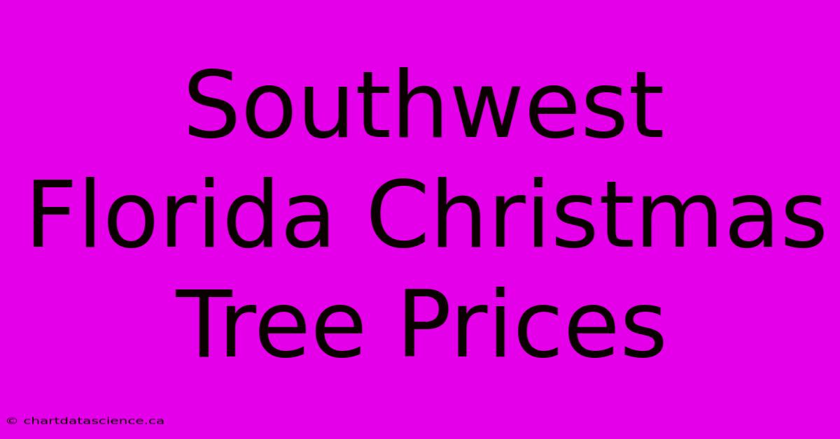 Southwest Florida Christmas Tree Prices