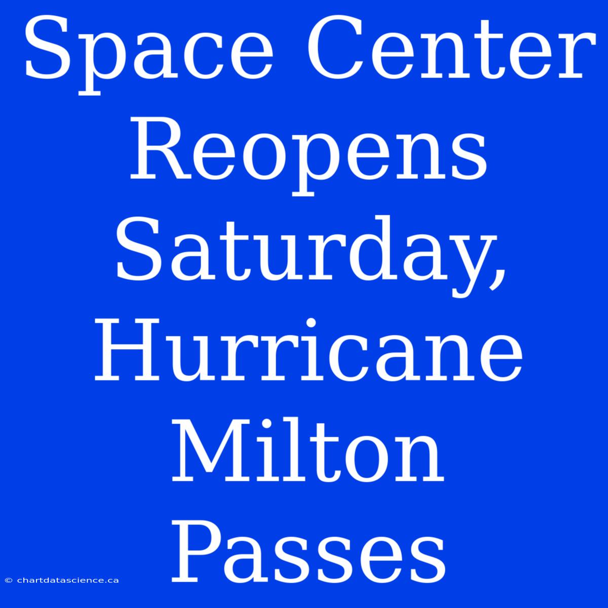 Space Center Reopens Saturday, Hurricane Milton Passes