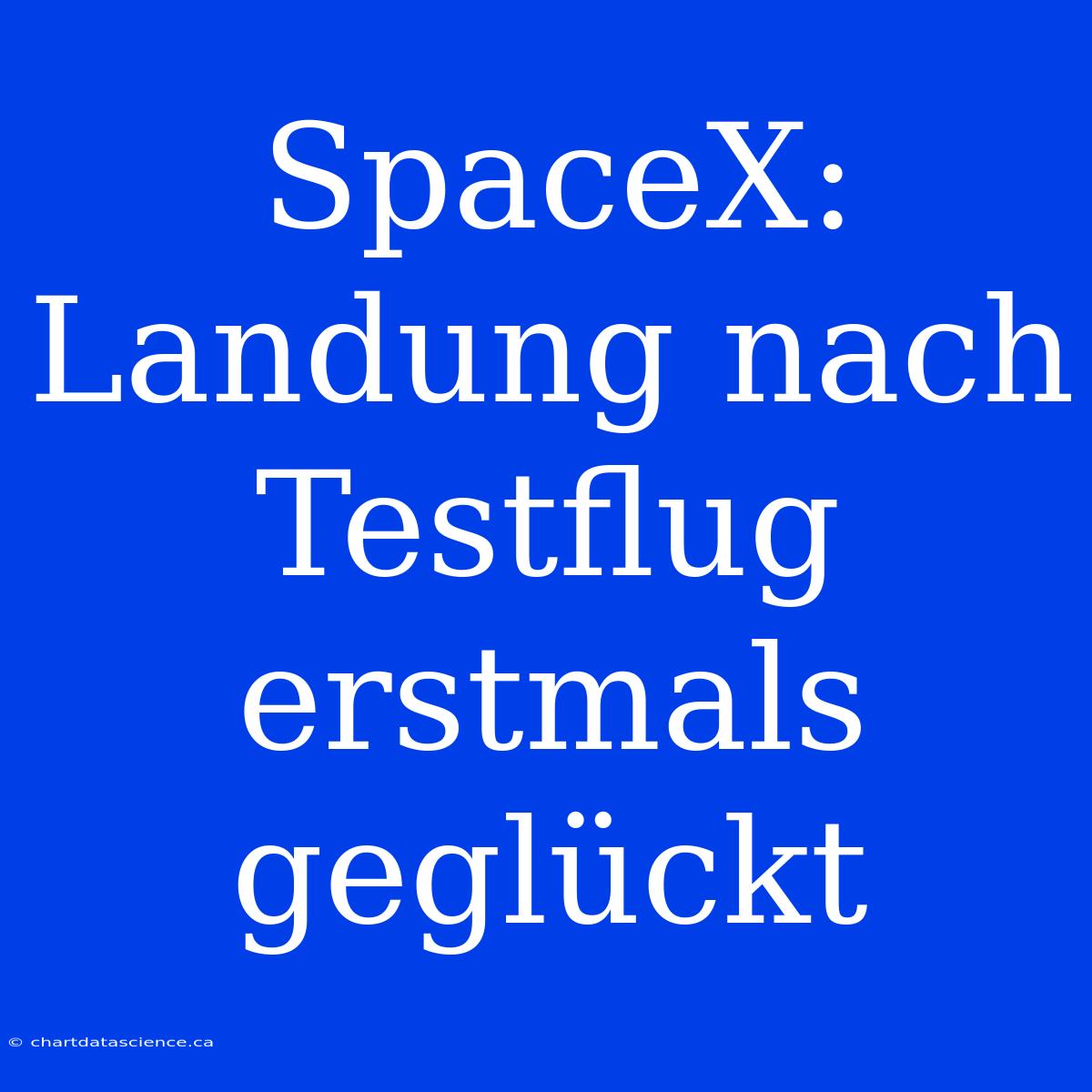 SpaceX:  Landung Nach Testflug Erstmals Geglückt