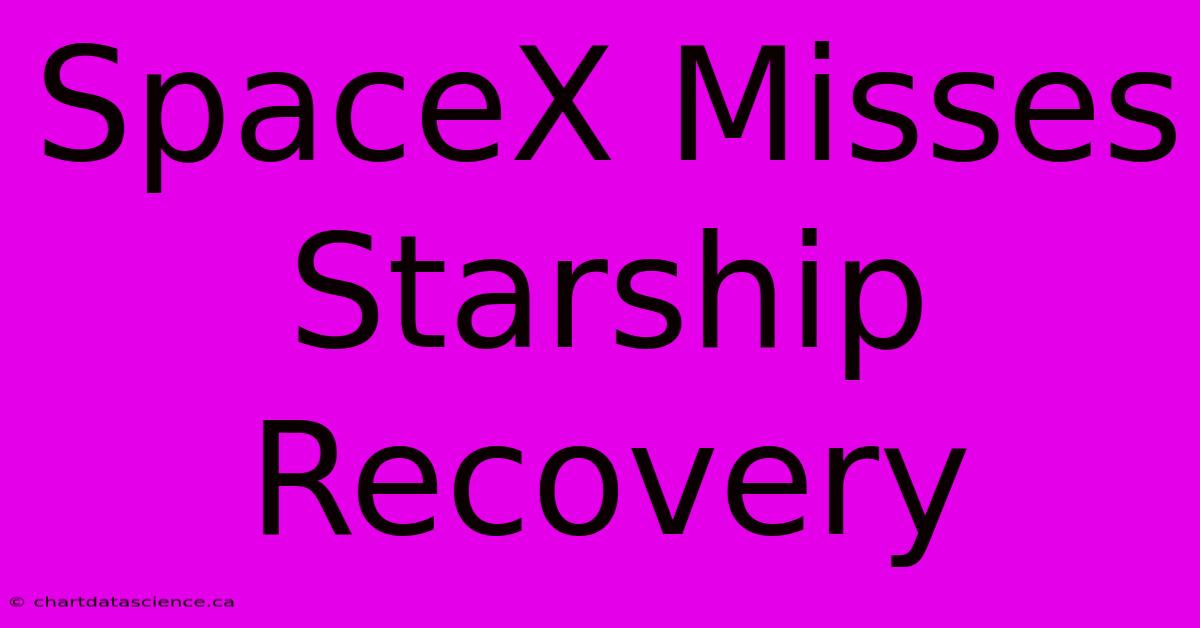 SpaceX Misses Starship Recovery