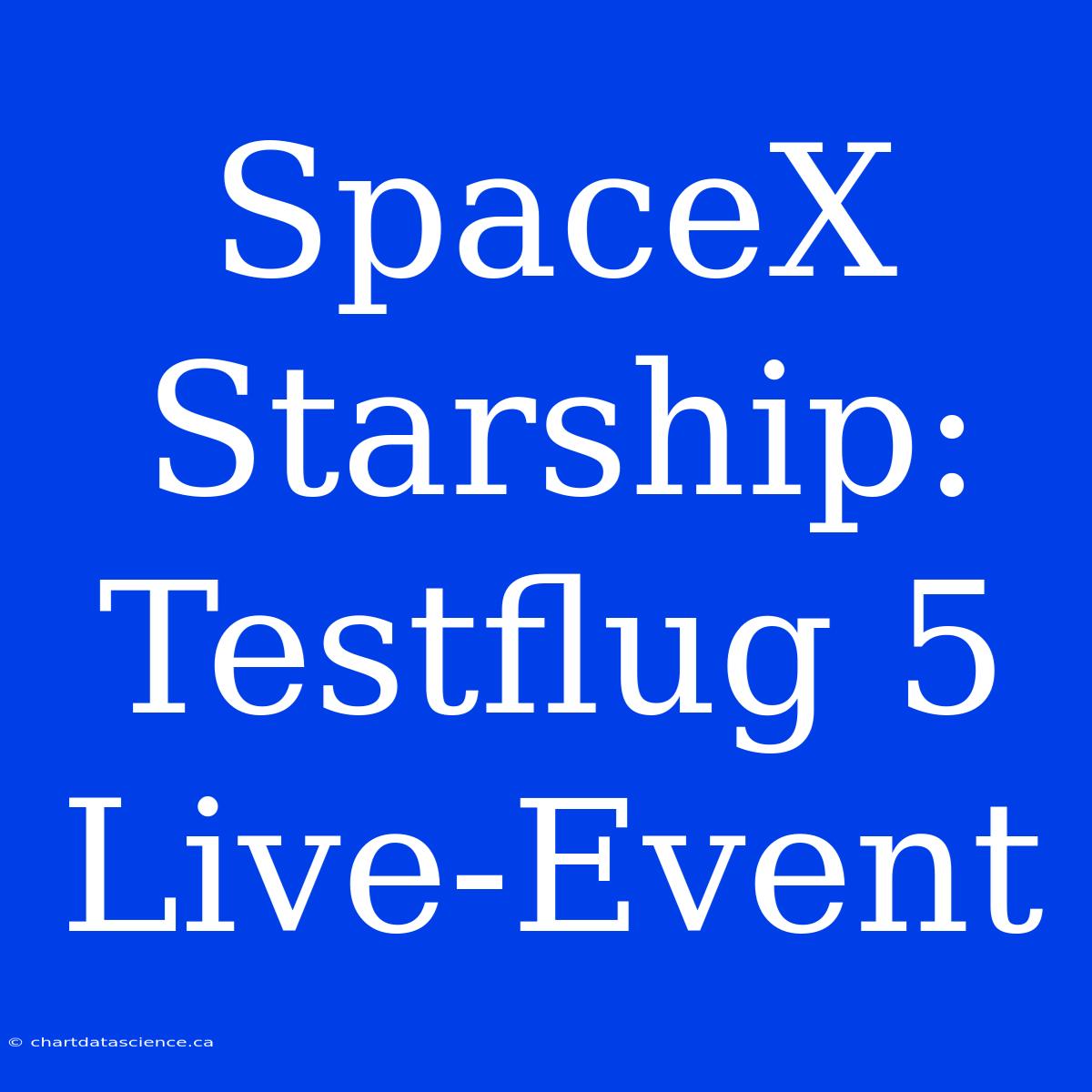 SpaceX Starship: Testflug 5 Live-Event