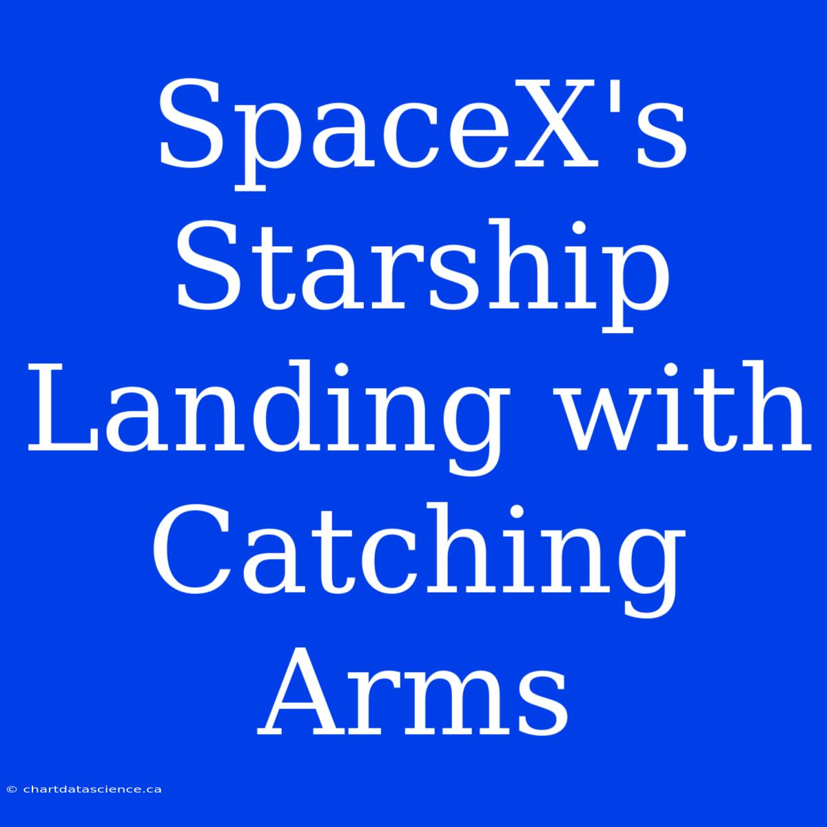 SpaceX's Starship Landing With Catching Arms