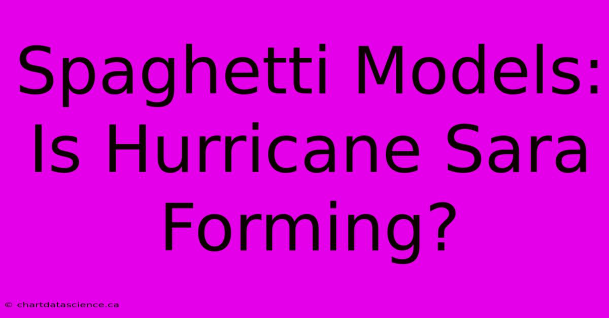 Spaghetti Models: Is Hurricane Sara Forming?