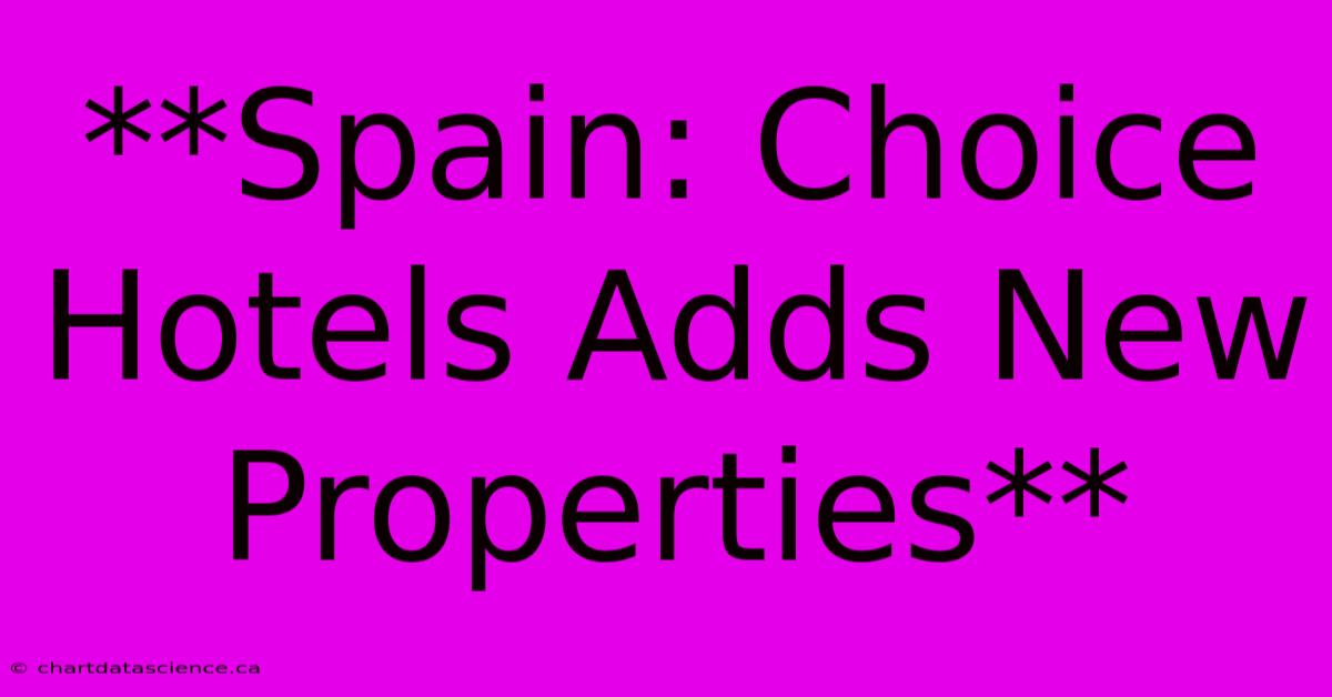 **Spain: Choice Hotels Adds New Properties**